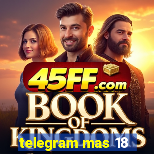 telegram mas 18